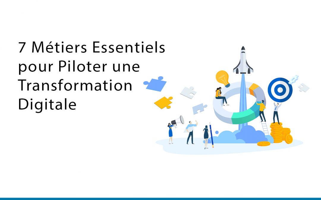 7 Métiers Essentiels pour Piloter une Transformation Digitale