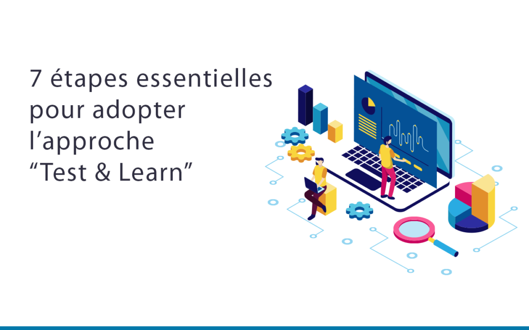 7 étapes Essentielles pour Adopter l’Approche de Test & Learn